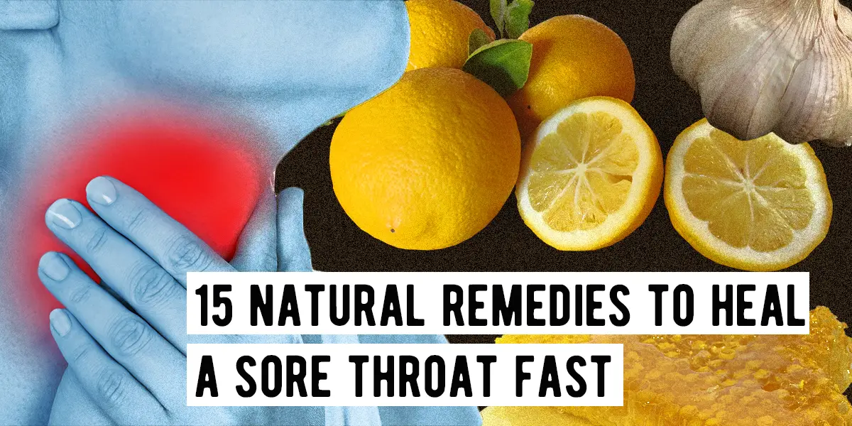 15 Natural Remedies To Heal A Sore Throat Fast